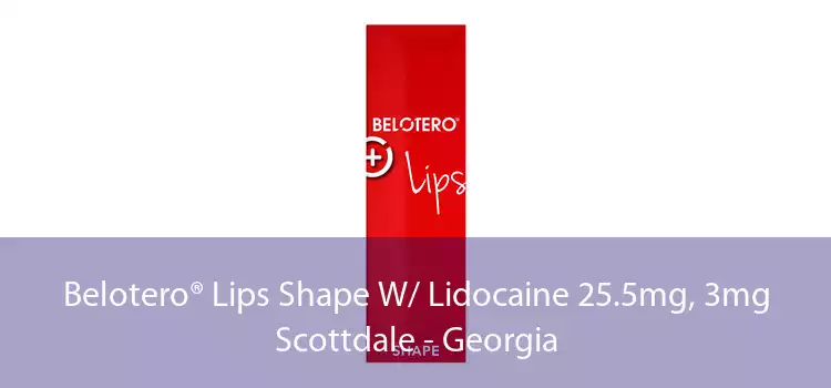 Belotero® Lips Shape W/ Lidocaine 25.5mg, 3mg Scottdale - Georgia