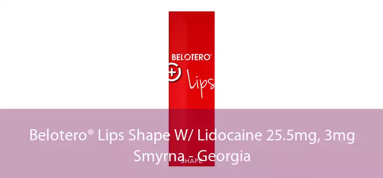 Belotero® Lips Shape W/ Lidocaine 25.5mg, 3mg Smyrna - Georgia