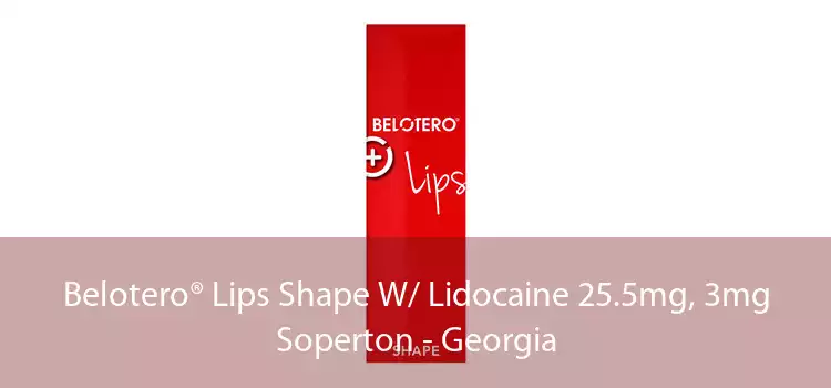 Belotero® Lips Shape W/ Lidocaine 25.5mg, 3mg Soperton - Georgia