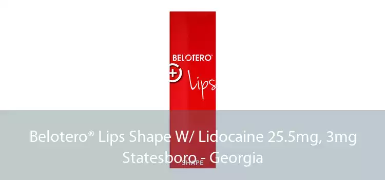 Belotero® Lips Shape W/ Lidocaine 25.5mg, 3mg Statesboro - Georgia