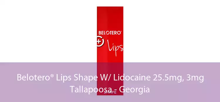 Belotero® Lips Shape W/ Lidocaine 25.5mg, 3mg Tallapoosa - Georgia