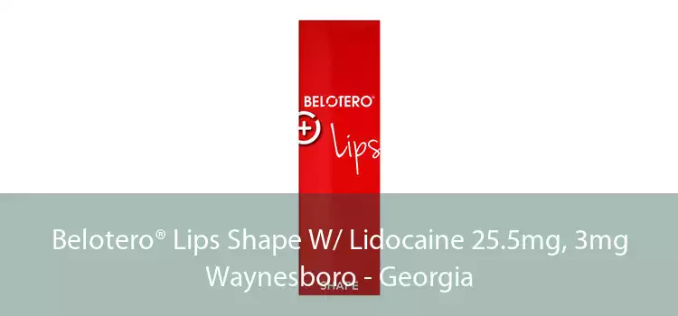 Belotero® Lips Shape W/ Lidocaine 25.5mg, 3mg Waynesboro - Georgia