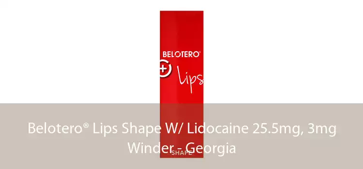 Belotero® Lips Shape W/ Lidocaine 25.5mg, 3mg Winder - Georgia