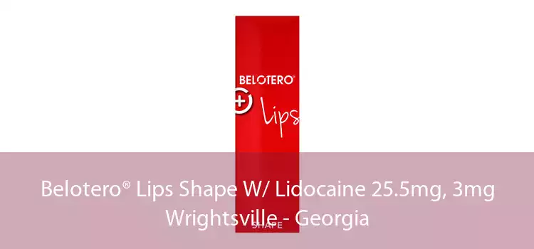 Belotero® Lips Shape W/ Lidocaine 25.5mg, 3mg Wrightsville - Georgia