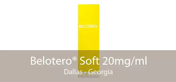 Belotero® Soft 20mg/ml Dallas - Georgia