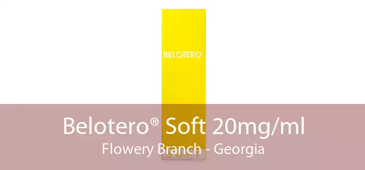 Belotero® Soft 20mg/ml Flowery Branch - Georgia