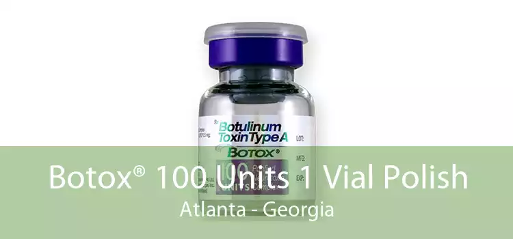 Botox® 100 Units 1 Vial Polish Atlanta - Georgia