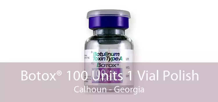 Botox® 100 Units 1 Vial Polish Calhoun - Georgia