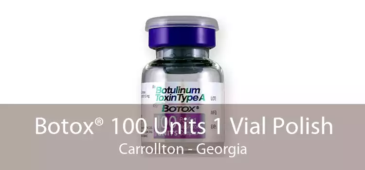 Botox® 100 Units 1 Vial Polish Carrollton - Georgia