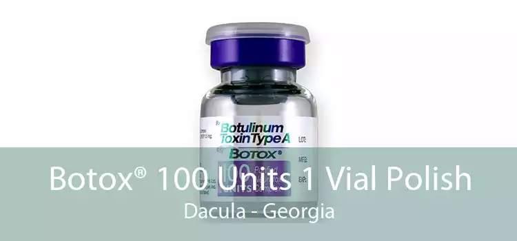 Botox® 100 Units 1 Vial Polish Dacula - Georgia