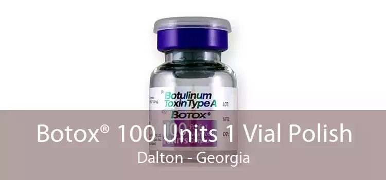 Botox® 100 Units 1 Vial Polish Dalton - Georgia
