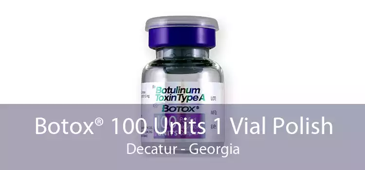 Botox® 100 Units 1 Vial Polish Decatur - Georgia
