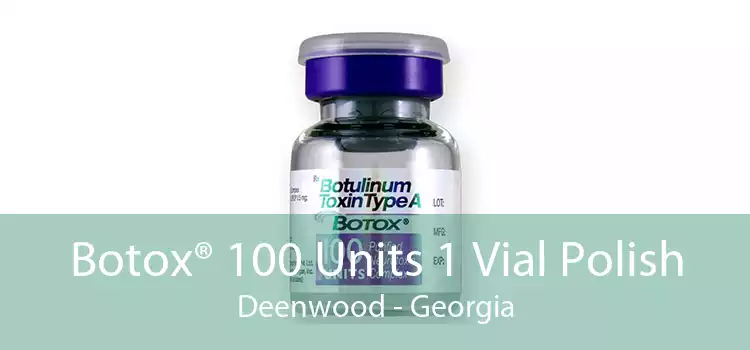 Botox® 100 Units 1 Vial Polish Deenwood - Georgia