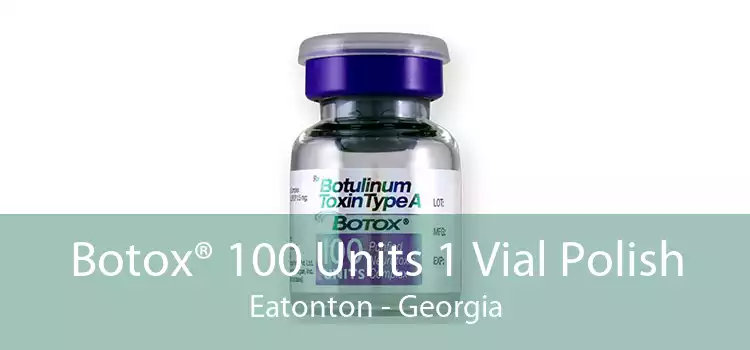 Botox® 100 Units 1 Vial Polish Eatonton - Georgia