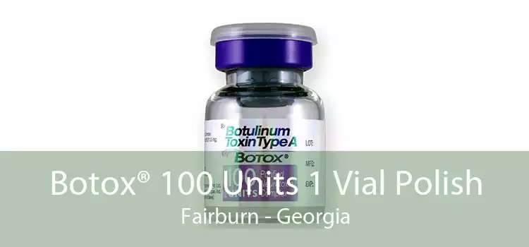 Botox® 100 Units 1 Vial Polish Fairburn - Georgia