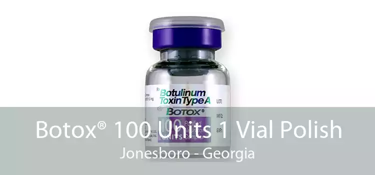 Botox® 100 Units 1 Vial Polish Jonesboro - Georgia