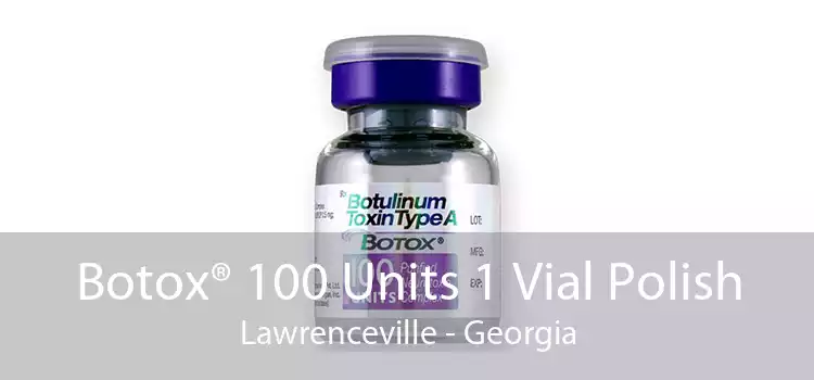 Botox® 100 Units 1 Vial Polish Lawrenceville - Georgia