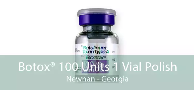 Botox® 100 Units 1 Vial Polish Newnan - Georgia