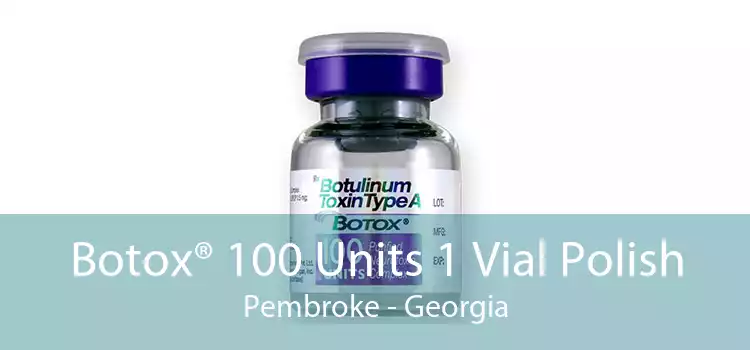 Botox® 100 Units 1 Vial Polish Pembroke - Georgia