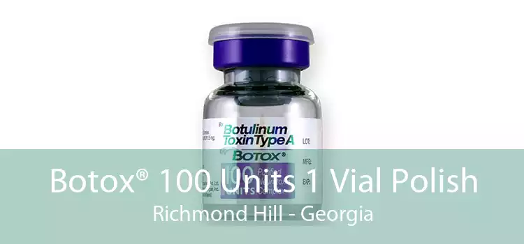Botox® 100 Units 1 Vial Polish Richmond Hill - Georgia