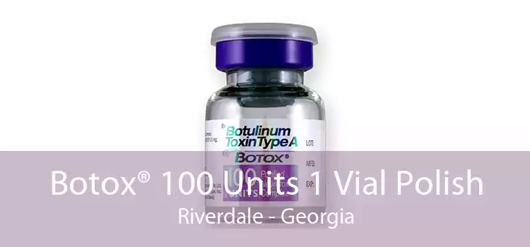 Botox® 100 Units 1 Vial Polish Riverdale - Georgia
