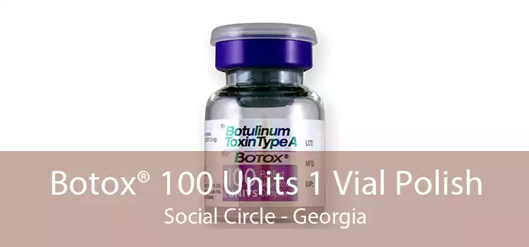 Botox® 100 Units 1 Vial Polish Social Circle - Georgia