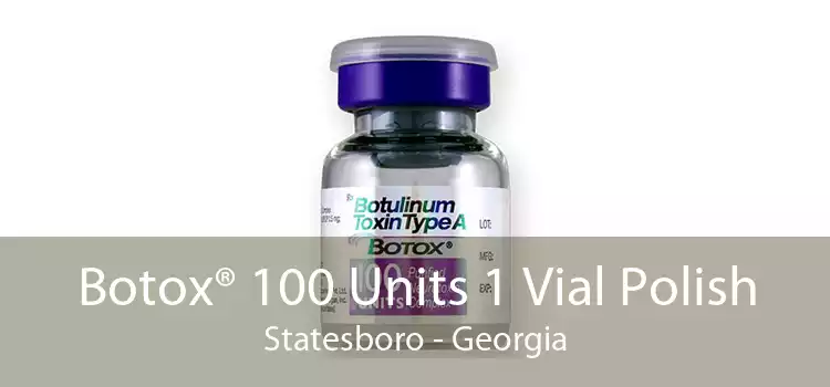 Botox® 100 Units 1 Vial Polish Statesboro - Georgia