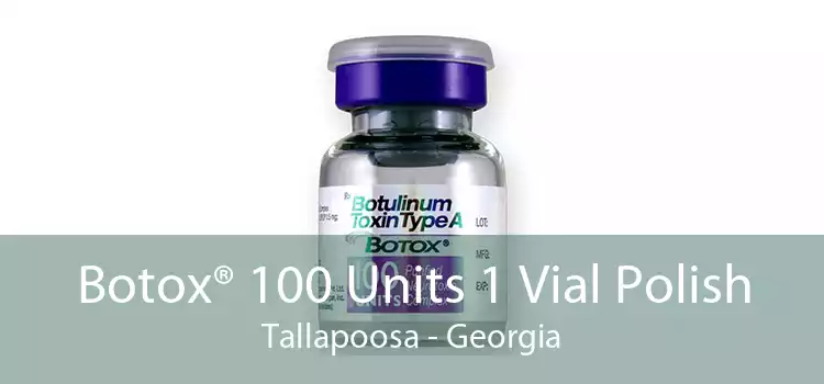 Botox® 100 Units 1 Vial Polish Tallapoosa - Georgia