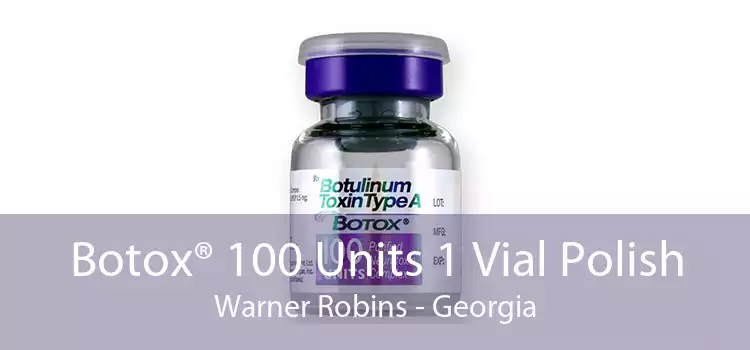 Botox® 100 Units 1 Vial Polish Warner Robins - Georgia