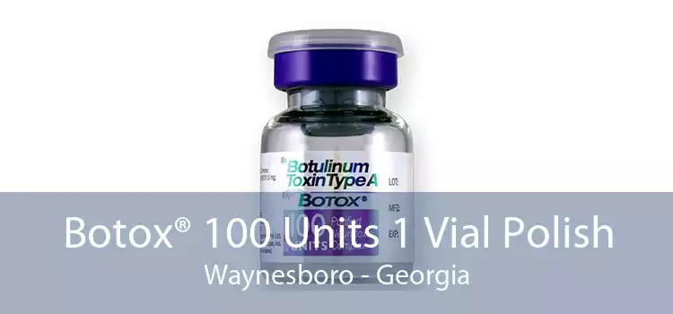 Botox® 100 Units 1 Vial Polish Waynesboro - Georgia