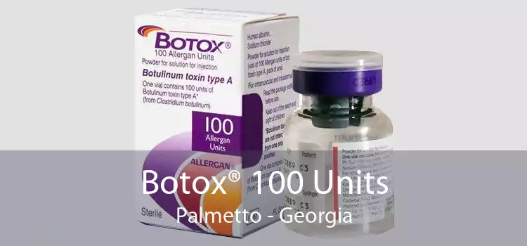 Botox® 100 Units Palmetto - Georgia
