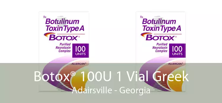 Botox® 100U 1 Vial Greek Adairsville - Georgia
