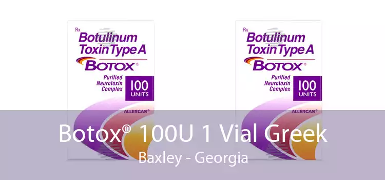 Botox® 100U 1 Vial Greek Baxley - Georgia