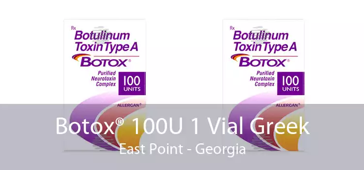 Botox® 100U 1 Vial Greek East Point - Georgia