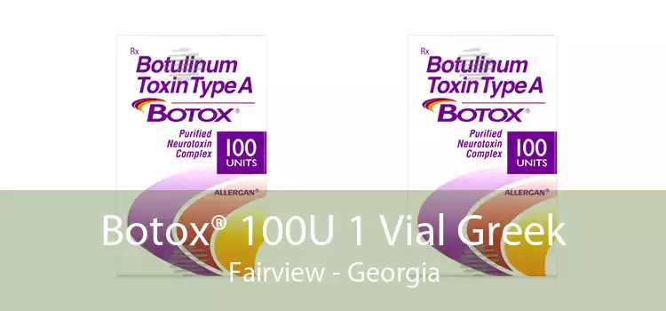Botox® 100U 1 Vial Greek Fairview - Georgia