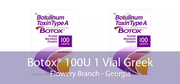 Botox® 100U 1 Vial Greek Flowery Branch - Georgia