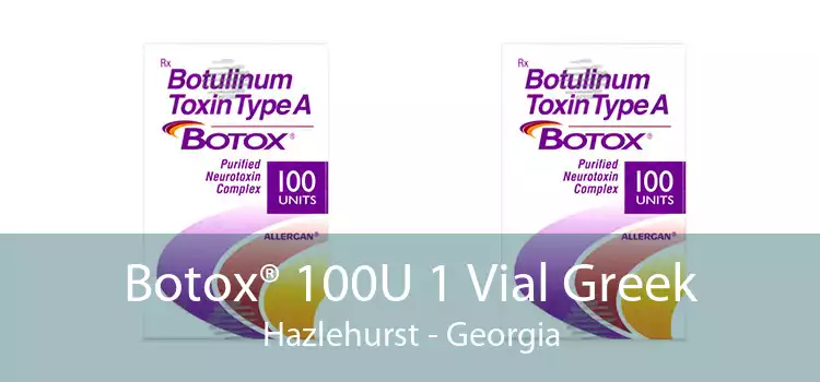 Botox® 100U 1 Vial Greek Hazlehurst - Georgia