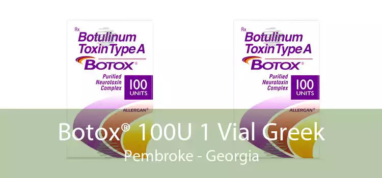 Botox® 100U 1 Vial Greek Pembroke - Georgia
