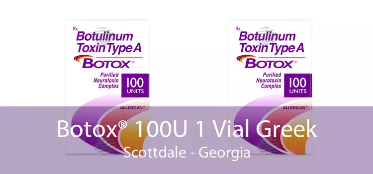 Botox® 100U 1 Vial Greek Scottdale - Georgia