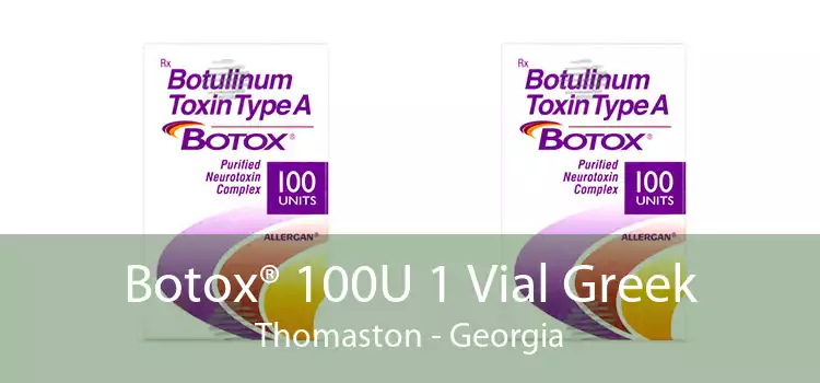 Botox® 100U 1 Vial Greek Thomaston - Georgia