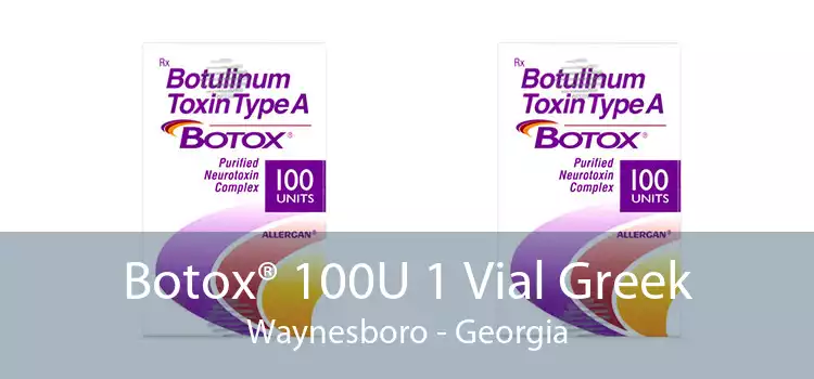 Botox® 100U 1 Vial Greek Waynesboro - Georgia
