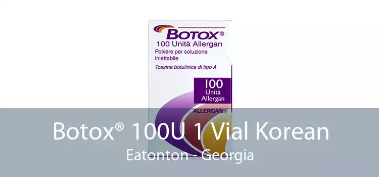 Botox® 100U 1 Vial Korean Eatonton - Georgia