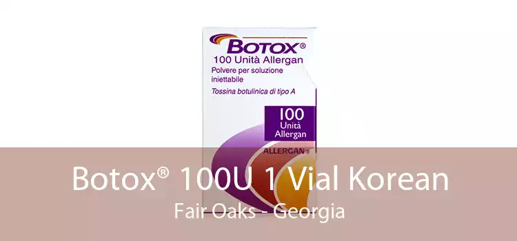 Botox® 100U 1 Vial Korean Fair Oaks - Georgia