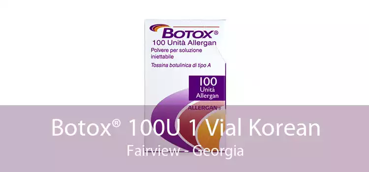 Botox® 100U 1 Vial Korean Fairview - Georgia