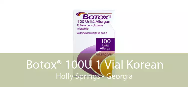 Botox® 100U 1 Vial Korean Holly Springs - Georgia