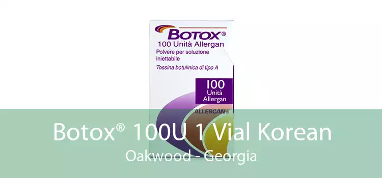 Botox® 100U 1 Vial Korean Oakwood - Georgia