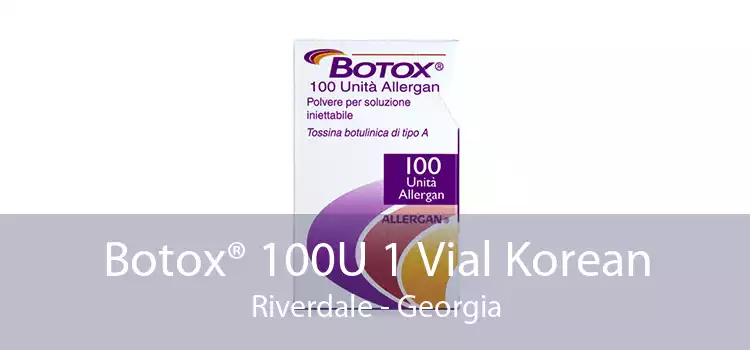 Botox® 100U 1 Vial Korean Riverdale - Georgia
