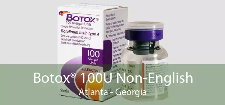 Botox® 100U Non-English Atlanta - Georgia