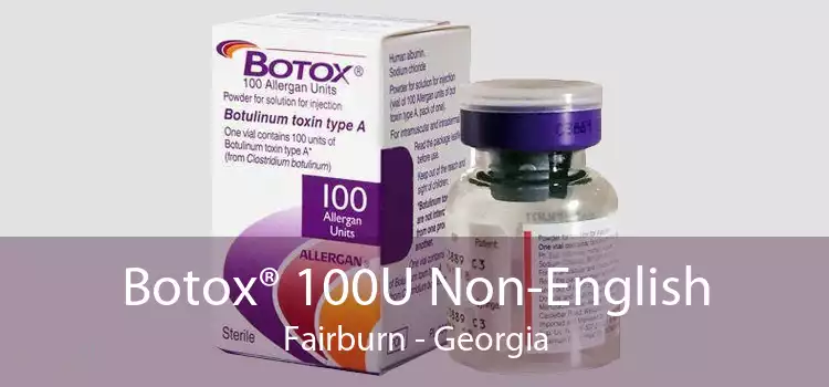 Botox® 100U Non-English Fairburn - Georgia