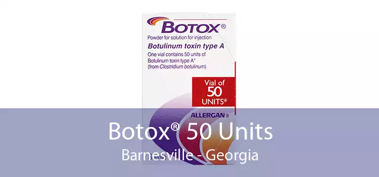 Botox® 50 Units Barnesville - Georgia